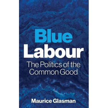 Blue Labour: The Politics of the Common Good