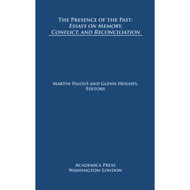 The Presence of the Past: Essays on Memory, Conflict, and Reconciliation (St. James's Studies in World Affairs)