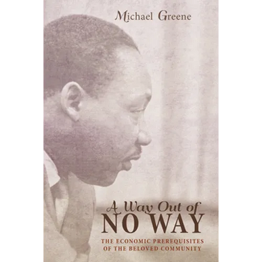 A Way Out of No Way: The Economic Prerequisites of the Beloved Community