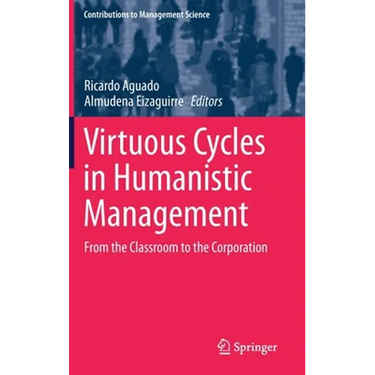 Virtuous Cycles in Humanistic Management: From the Classroom to the Corporation