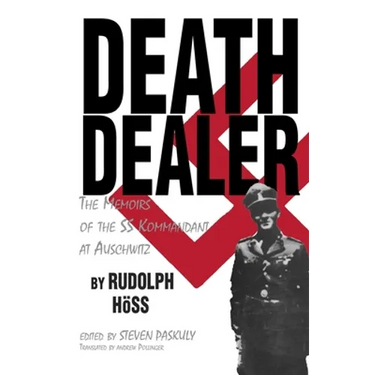 Death Dealer: The Memoirs of the SS Kommandant at Auschwitz