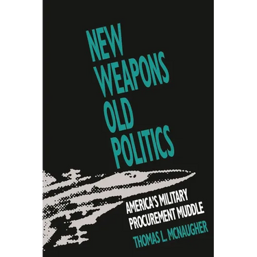 New Weapons, Old Politics: America's Military Procurement Muddle