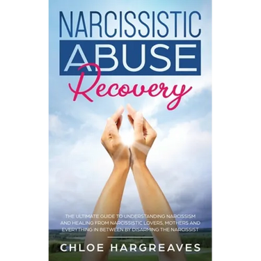Narcissistic Abuse Recovery: The Ultimate Guide to understanding Narcissism and Healing From Narcissistic Lovers, Mothers and everything in between by