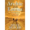 Archie and Emma: A Novel Based on Actual People and Events