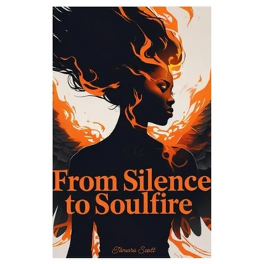 From Silence to SoulFire: A Mother's Truth. A Soul's Legacy