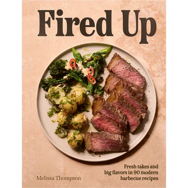 Fired Up: Fresh Takes and Big Flavors in 90 Modern Barbecue Recipes