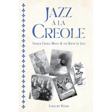 Jazz À La Creole: French Creole Music and the Birth of Jazz