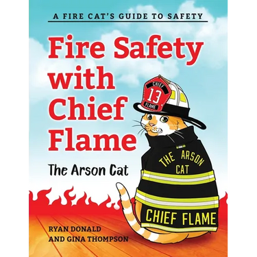 Fire Safety with Chief Flame the Arson Cat: A Fire-Cat's Guide to Safety
