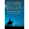Frontier Religion: Elder Daniel Parker - His Religious and Political Life