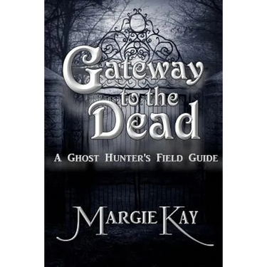 Gateway to the Dead: A Ghost Hunter's Field Guide