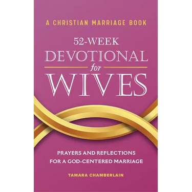 A Christian Marriage Book - 52-Week Devotional for Wives: Prayers and Reflections for a God-Centered Marriage