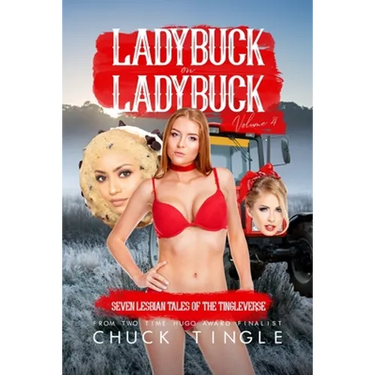 Ladybuck On Ladybuck: Seven Lesbian Tales Of The Tingleverse Volume 4