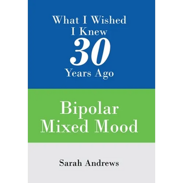 What I Wished I Knew 30 Years Ago: Bipolar Mixed Mood