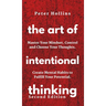 The Art of Intentional Thinking: Master Your Mindset. Control and Choose Your Thoughts. Create Mental Habits to Fulfill Your Potential