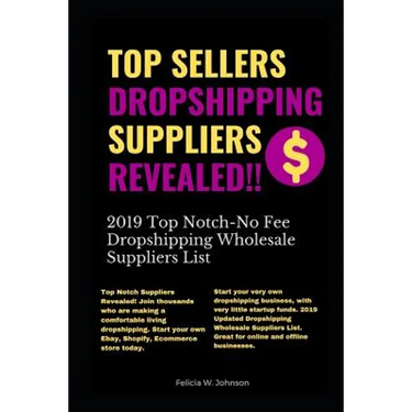 Top Sellers Dropshipping Suppliers Revealed!!!: 2019 Top Notch- No Fee Dropshipping Wholesale Suppliers List