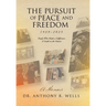The Pursuit of Peace and Freedom 1939-2025 People Who Made a Difference A Guide to the Future: A Memoir