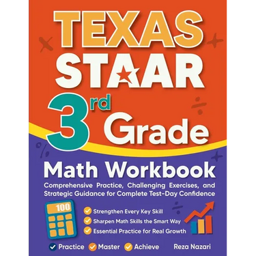 Texas STAAR 3rd Grade Math Workbook: Comprehensive Practice, Challenging Exercises, and Strategic Guidance for Complete Test-Day Confidence