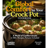 Global Comfort Crock Pot Cookbook: A World of Comfort Awaits in 100+ Recipes, With Dishes From Mongolian Beef, Spanish Paella to Alabama White BBQ Chi