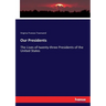 Our Presidents: The Lives of twenty-three Presidents of the United States