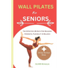 Wall Pilates for Seniors: The Effective 28-Days For Building Strength, Flexibility & Balance