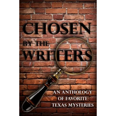Chosen by the Writers: An Anthology of Favorite Texas Mysteries
