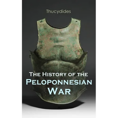 The History of the Peloponnesian War: Historical Account of the War Between Sparta and Athens