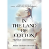 In the Land of Cotton: A True-Life Novel of Family, Faith, Love, and Perseverance
