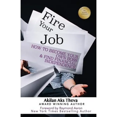 Fire Your Job: How To Become Your Own Boss & Find Financial Independence