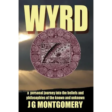 Wyrd: A Personal Journey Into the Beliefs and Philosophies of the Known and Unknown