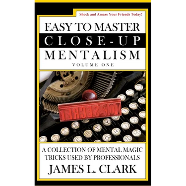 Easy to Master Close-Up Mentalism: A Collection of Mental Magic Tricks Used by Professionals