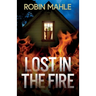 Lost in the Fire: A totally addictive psychological thriller with a shocking final twist