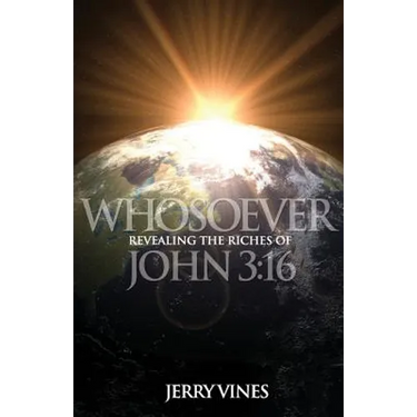 Whosoever: Revealing the Riches of John 3:16