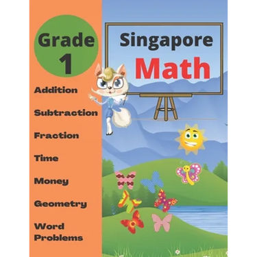 Singapore Math Grade 1: Math Workbook Grade 1 (Addition, Subtraction, Comparing Numbers, Fraction, Measurement, Time, Money, Geometry, Word Problems )