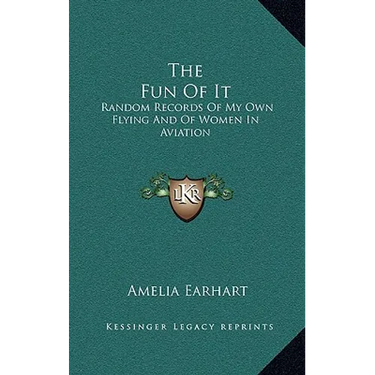 The Fun Of It: Random Records Of My Own Flying And Of Women In Aviation