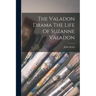 The Valadon Drama The Life Of Suzanne Valadon