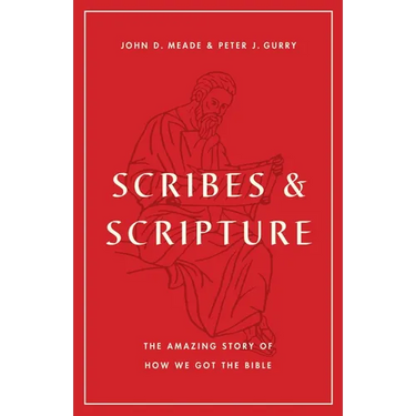 Scribes and Scripture: The Amazing Story of How We Got the Bible