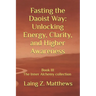 Fasting the Daoist Way: Unlocking Energy, Clarity, and Higher Awareness