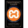 Mastering XAMPP: A Comprehensive Guide to Managing a Local Server