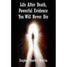 Life After Death, Powerful Evidence You Will Never Die