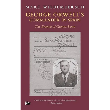 George Orwell S Commander in Spain: The Enigma of Georges Kopp