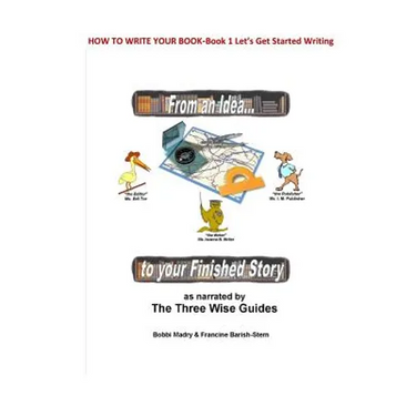 How to Write Your Book: Book 1 Let's Get Started- From an Idea to your Finished Story