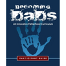 Becoming Dads Participant Guide: An Innovative Fatherhood Curriculum