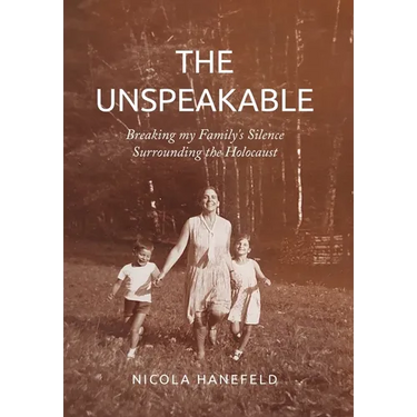 The Unspeakable: Breaking my Family's Silence surrounding the Holocaust