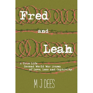 Fred & Leah: A True Life Second World War Drama of Love, Loss and Captivity