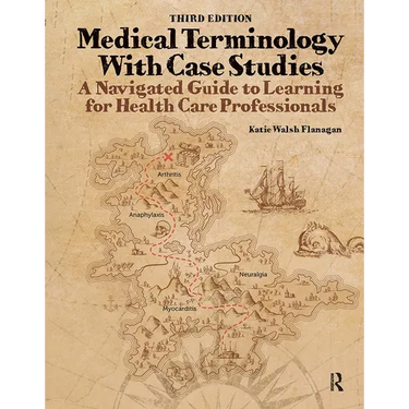 Medical Terminology with Case Studies: A Navigated Guide to Learning for Health Care Professionals
