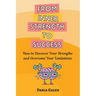 From Inner Strength to Success: How to Discover Your Strengths and Overcome Your Limitations
