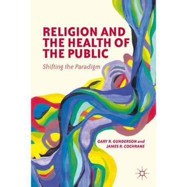 Religion and the Health of the Public: Shifting the Paradigm