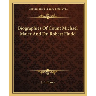 Biographies Of Count Michael Maier And Dr. Robert Fludd