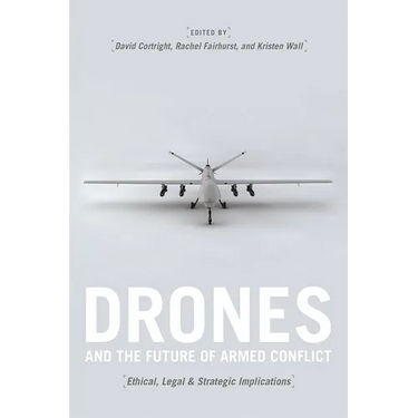 Drones and the Future of Armed Conflict: Ethical, Legal, and Strategic Implications