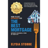 How to Get Approved for the Best Mortgage Without Sticking a Fork in Your Eye: A Comprehensive Guide for First Time Home Buyers and Home Buyers Gettin